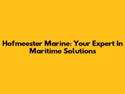 Hofmeester Marine: Your Expert In Maritime Solutions