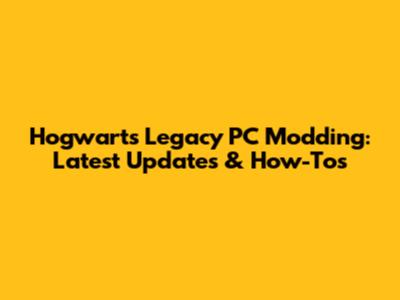 Hogwarts Legacy PC Modding: Latest Updates & How-Tos