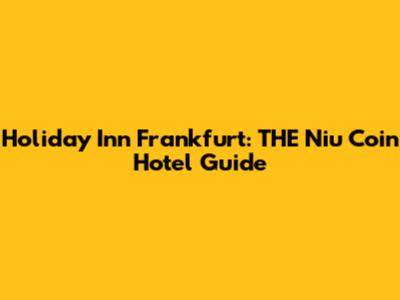 Holiday Inn Frankfurt: THE Niu Coin Hotel Guide