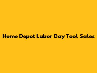 Home Depot Labor Day Tool Sales