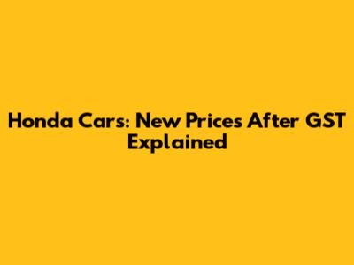 Honda Cars: New Prices After GST Explained