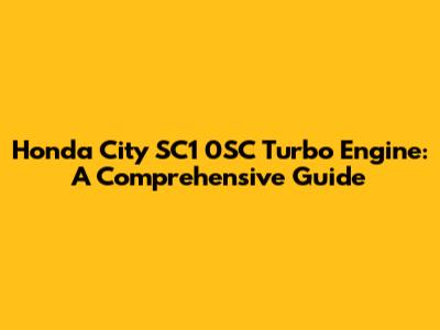 Honda City SC1 0SC Turbo Engine: A Comprehensive Guide