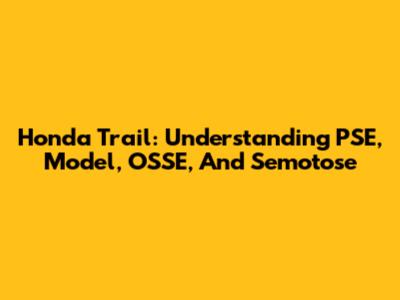 Honda Trail: Understanding PSE, Model, OSSE, And Semotose