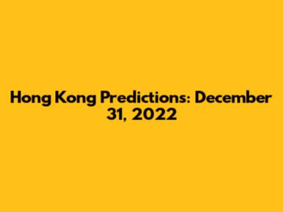 Hong Kong Predictions: December 31, 2022
