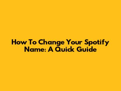How To Change Your Spotify Name: A Quick Guide