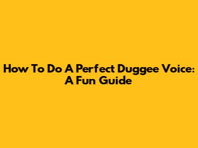 How To Do A Perfect Duggee Voice: A Fun Guide