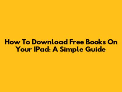 How To Download Free Books On Your IPad: A Simple Guide