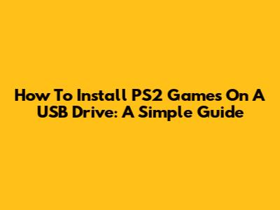 How To Install PS2 Games On A USB Drive: A Simple Guide