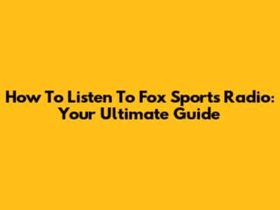How To Listen To Fox Sports Radio: Your Ultimate Guide