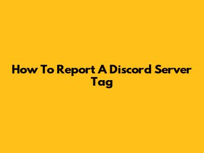 How To Report A Discord Server Tag