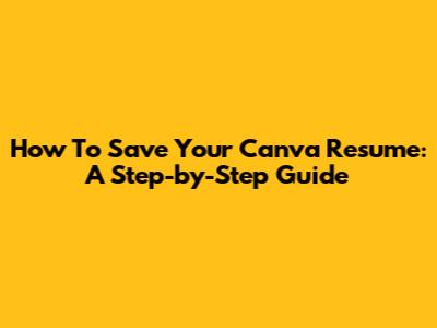 How To Save Your Canva Resume: A Step-by-Step Guide