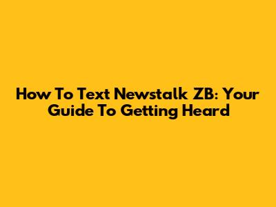 How To Text Newstalk ZB: Your Guide To Getting Heard