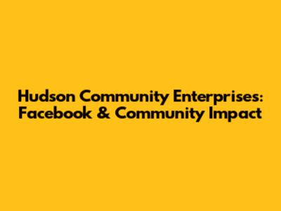 Hudson Community Enterprises: Facebook & Community Impact