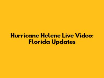 Hurricane Helene Live Video: Florida Updates