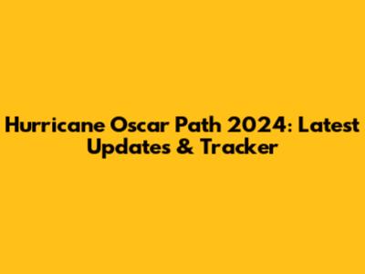 Hurricane Oscar Path 2024: Latest Updates & Tracker