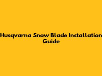 Husqvarna Snow Blade Installation Guide
