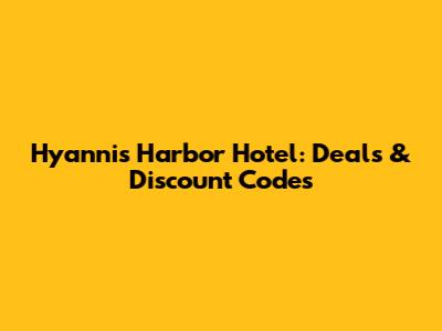 Hyannis Harbor Hotel: Deals & Discount Codes