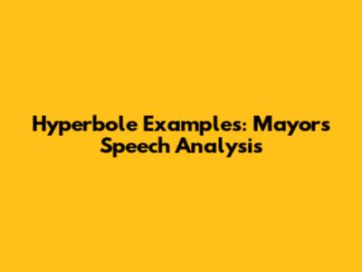 Hyperbole Examples: Mayor's Speech Analysis