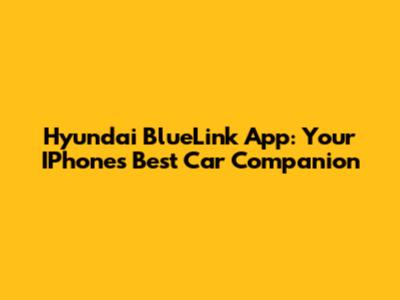 Hyundai BlueLink App: Your IPhone's Best Car Companion