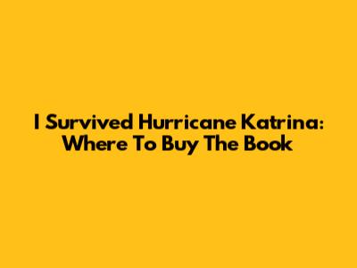 I Survived Hurricane Katrina: Where To Buy The Book