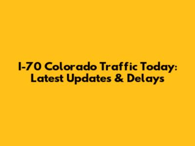 I-70 Colorado Traffic Today: Latest Updates & Delays