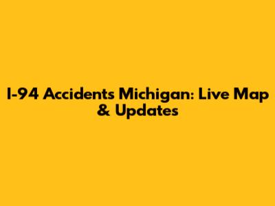I-94 Accidents Michigan: Live Map & Updates