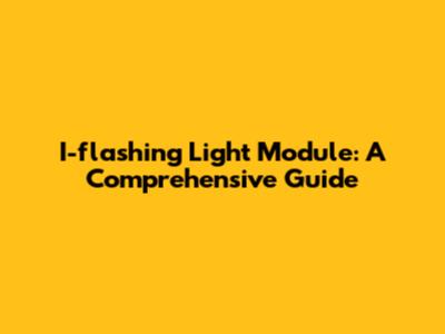 I-flashing Light Module: A Comprehensive Guide