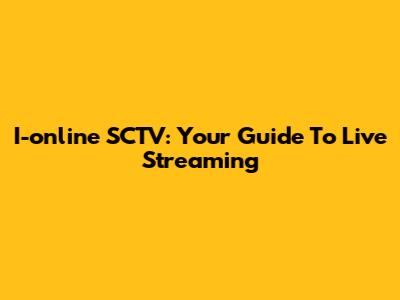 I-online SCTV: Your Guide To Live Streaming