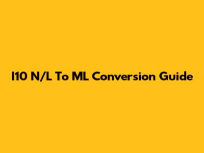 I10 N/L To ML Conversion Guide