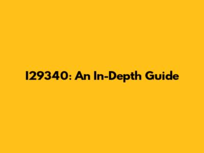 I29340: An In-Depth Guide