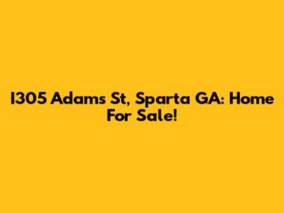I305 Adams St, Sparta GA: Home For Sale!
