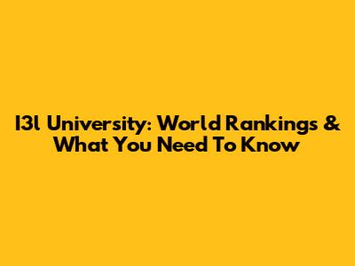 I3l University: World Rankings & What You Need To Know