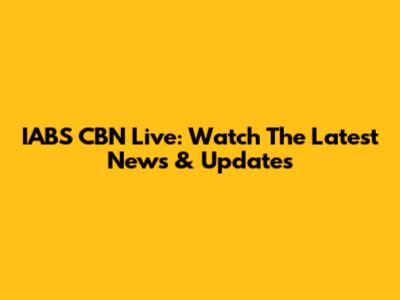 IABS CBN Live: Watch The Latest News & Updates