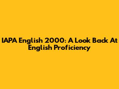 IAPA English 2000: A Look Back At English Proficiency
