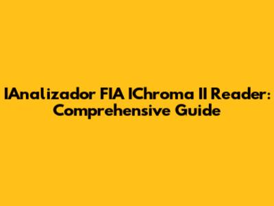 IAnalizador FIA IChroma II Reader: Comprehensive Guide