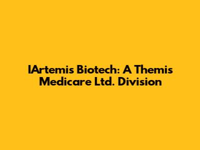 IArtemis Biotech: A Themis Medicare Ltd. Division