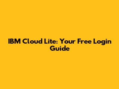 IBM Cloud Lite: Your Free Login Guide