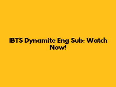 IBTS Dynamite Eng Sub: Watch Now!