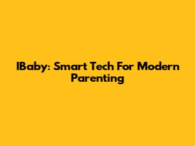 IBaby: Smart Tech For Modern Parenting