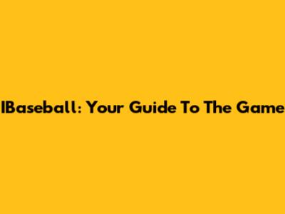 IBaseball: Your Guide To The Game