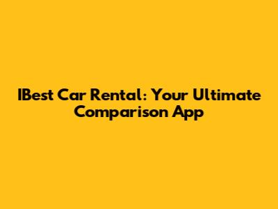 IBest Car Rental: Your Ultimate Comparison App