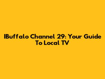 IBuffalo Channel 29: Your Guide To Local TV