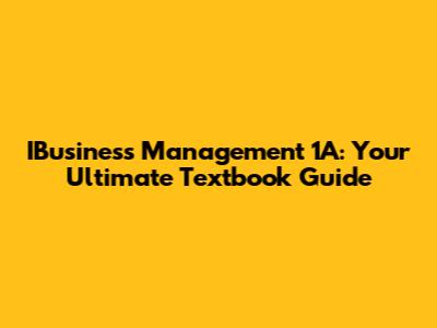 IBusiness Management 1A: Your Ultimate Textbook Guide