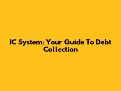 IC System: Your Guide To Debt Collection