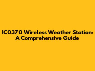 IC0370 Wireless Weather Station: A Comprehensive Guide