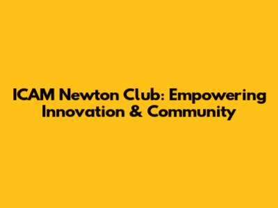 ICAM Newton Club: Empowering Innovation & Community