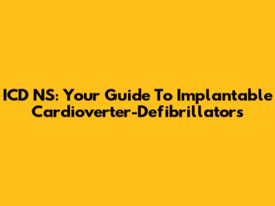 ICD NS: Your Guide To Implantable Cardioverter-Defibrillators