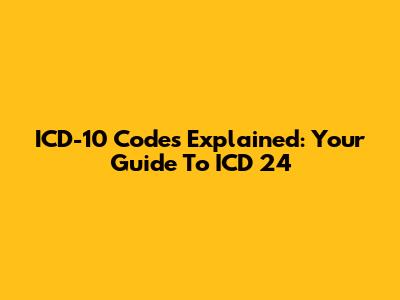 ICD-10 Codes Explained: Your Guide To ICD 24