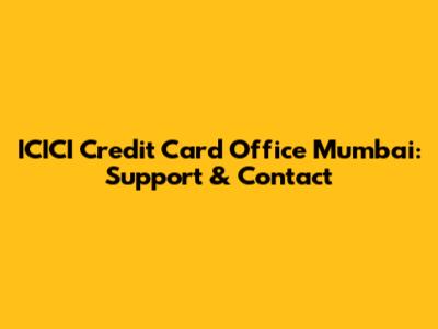ICICI Credit Card Office Mumbai: Support & Contact