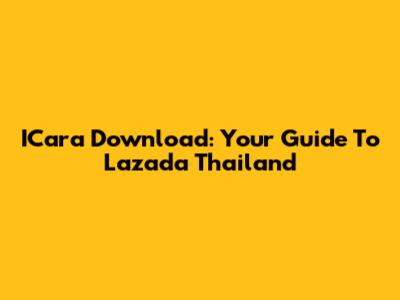 ICara Download: Your Guide To Lazada Thailand
